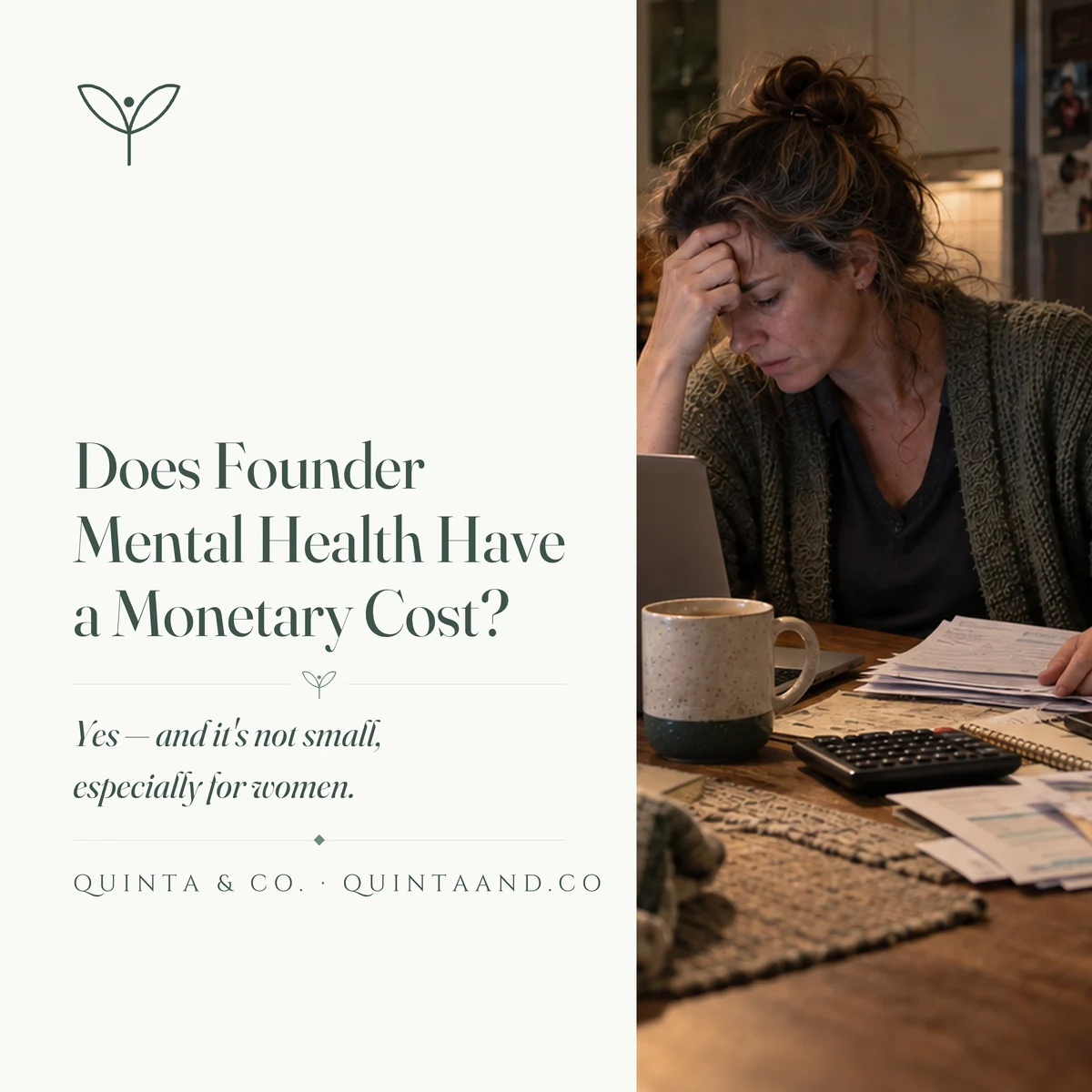 A woman sits alone at her kitchen table late at night, head resting in her hand, with a laptop, a calculator and spread-out paperwork in front of her and her child's backpack on the chair behind — beside the headline 'Does Founder Mental Health Have a Monetary Cost?' and the subline 'Yes — and it's not small, especially for women.' Quinta & Co. blog title card.